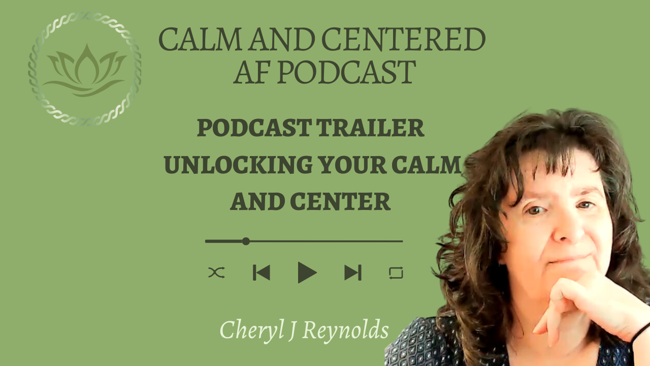 Podcast Trailer- Unlocking Your Calm and Center Cheryl J Reynolds